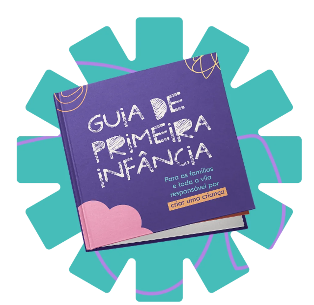 Capa do Guia de Primeira Infância, com o subtítulo Para as famílias e toda a vila responsável por criar uma criança